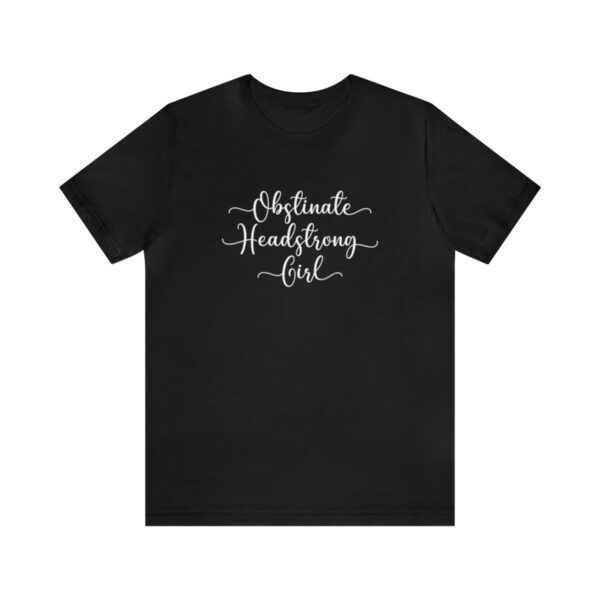 Obstinate Headstrong Girl T-Shirt